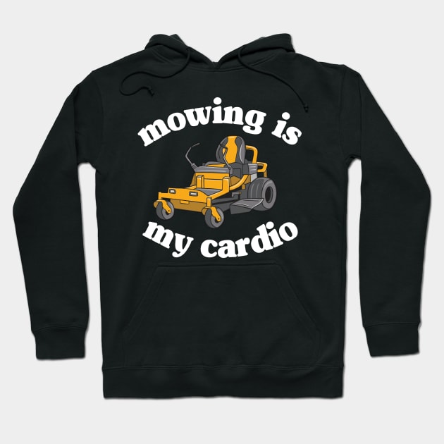 Mowing Is My Cardio Funny Mower Lawn Mowing Gift Hoodie by Kuehni